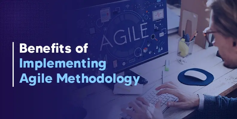 Benefits of Implementing Agile Methodology