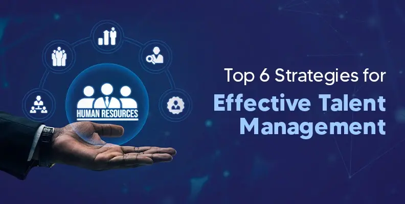 Top 6 Strategies for Effective Talent Management