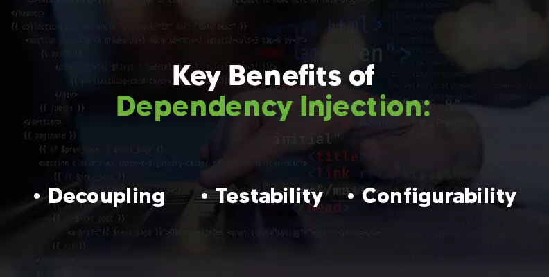 Key Benefits of Dependency Injection