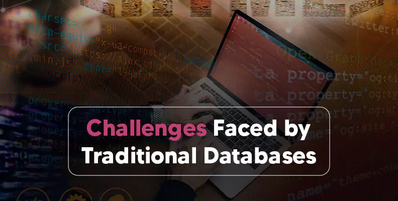 Challenges Faced by Traditional Databases