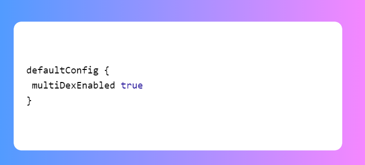 Add multiDexEnabled into defaultConfig