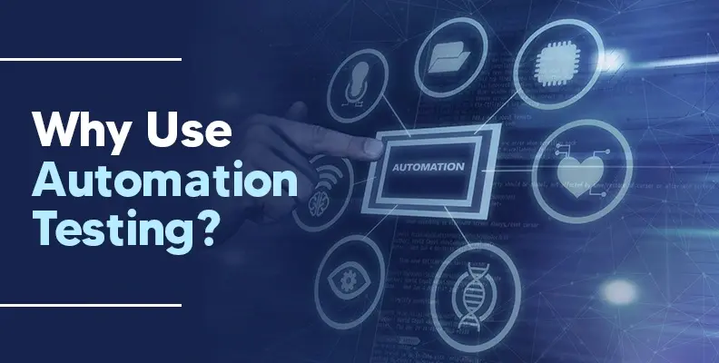 Why Use Automation Testing?