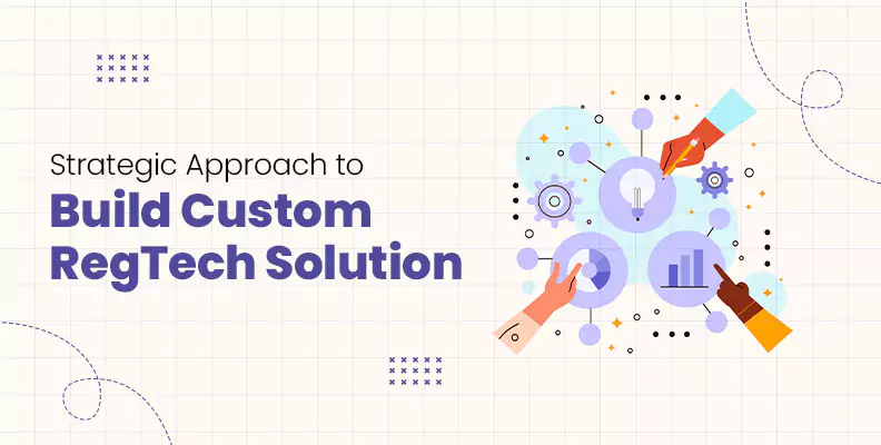 Strategic Approach to Build Custom RegTech Solution